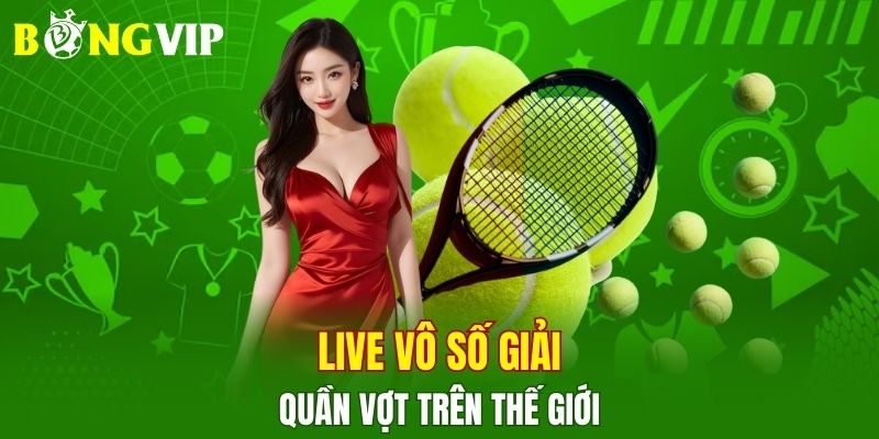 Live vô vàn giải quần vợt trên thế giới