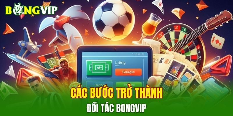 Các bước trở thành đối tác BONGVIP