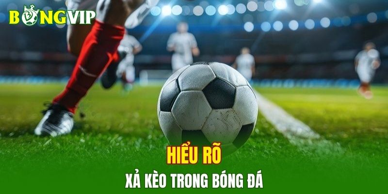 Giải thích chức năng xả kèo để tối ưu quyết định