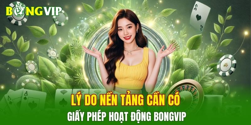 Lý do nền tảng cần có giấy phép hoạt động BONGVIP
