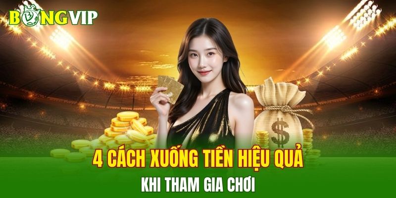 4 cách xuống tiền hiệu quả khi tham gia chơi