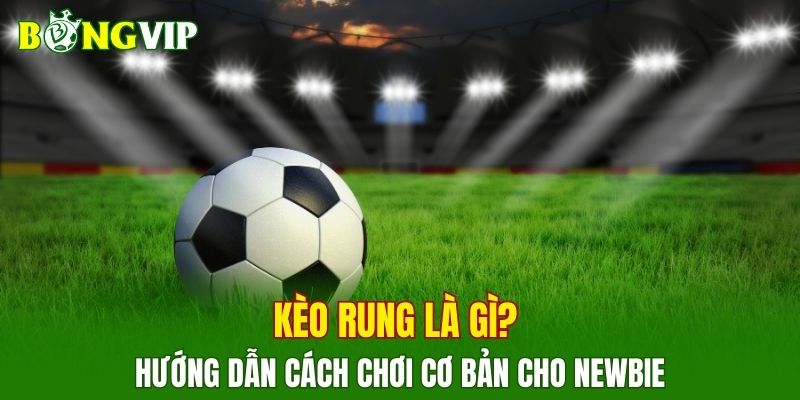 Kèo Rung Là Gì