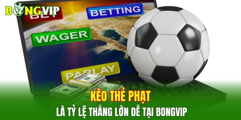 Kèo thẻ phạt là tỷ lệ thắng lớn cực dễ tại nhà cái BONGVIP