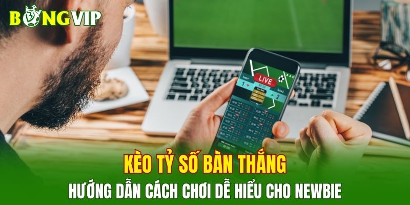 Kèo Tỷ Số Bàn Thắng