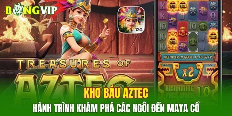 Kho báu Aztec là hành trình khám phá các ngôi đền Maya cổ