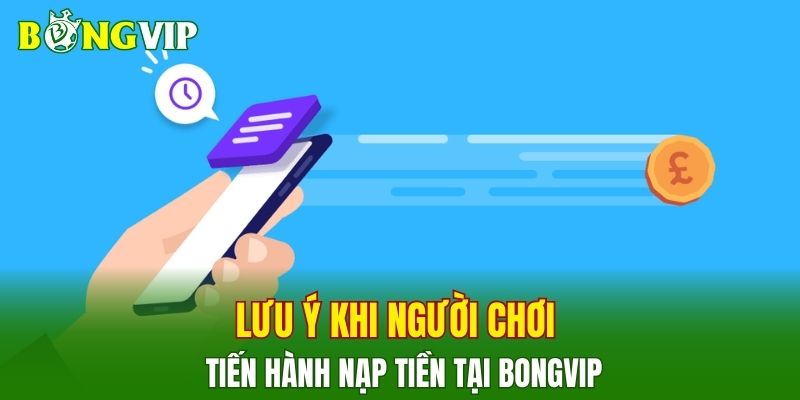 Lưu ý khi người chơi tiến hành nạp tiền tại BONGVIP