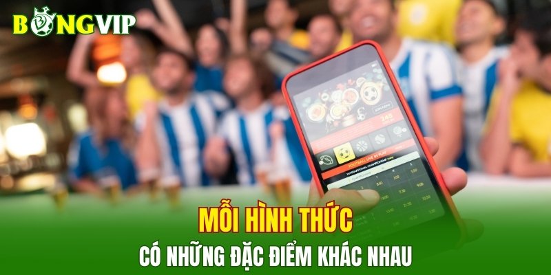 Mỗi hình thức có những đặc điểm khác nhau