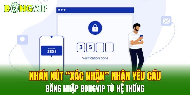 Nhấn nút “Xác nhận” nhận yêu cầu đăng nhập BONGVIP từ hệ thống