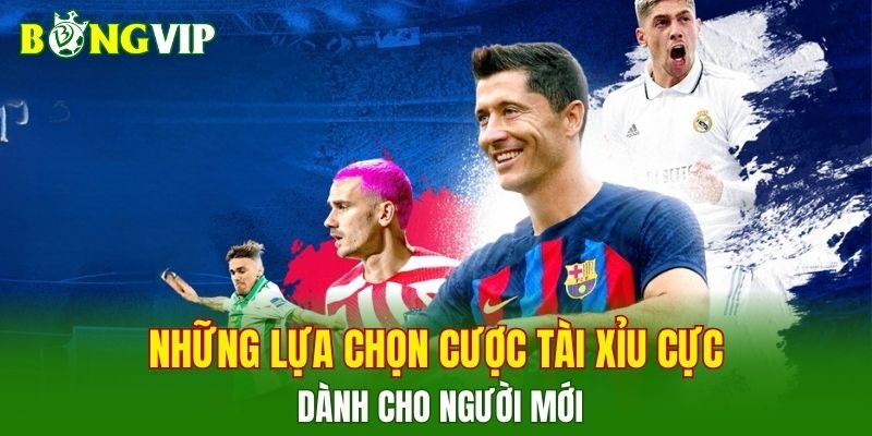 Những lựa chọn cược tài xỉu cực đơn giản dành cho người mới