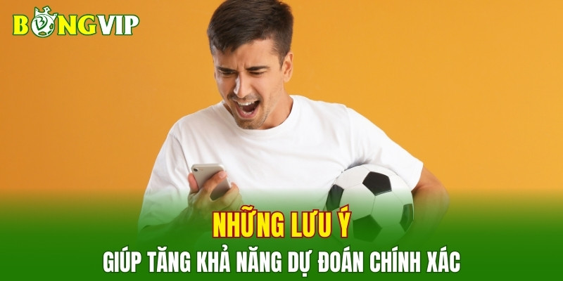 Những lưu ý giúp tăng khả năng dự đoán chính xác