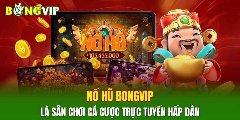Nổ hũ BONGVIP là sân chơi cá cược trực tuyến hấp dẫn
