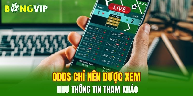 Odds chỉ nên được xem như thông tin tham khảo