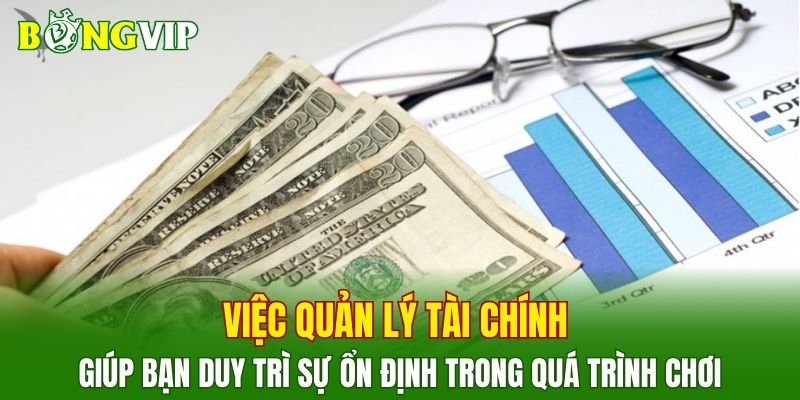 Việc quản lý tài chính giúp bạn duy trì sự ổn định trong quá trình chơi
